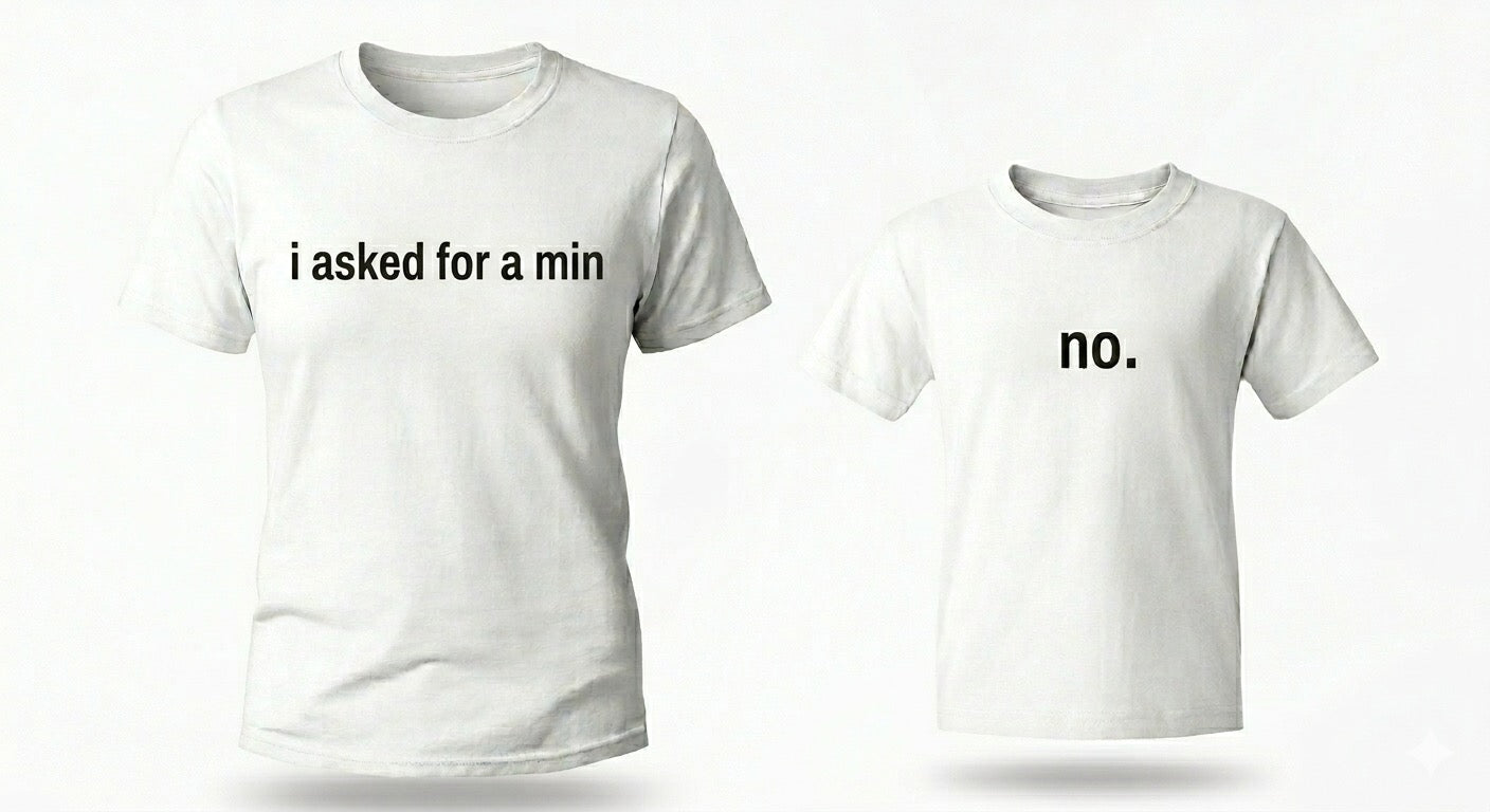 "I asked for a min" +" No." T-Shirt Set